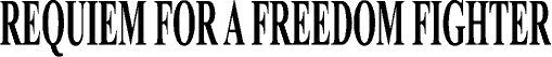 REQUIEM FOR A FREEDOM FIGHTER